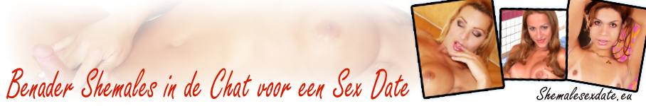 Shemale Sexdate, Benader Shemales in de Chat voor een Date